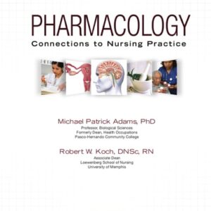 Test Bank For Pharmacology: Connections to Nursing Practice 1th by Michael Patrick Adams, Robert W. Koch