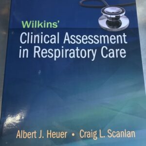 Manual solution For Wilkins' Clinical Assessment in Respiratory Care 7 by Albert J. Heuer PhD MBA RRT RPFT FAARC