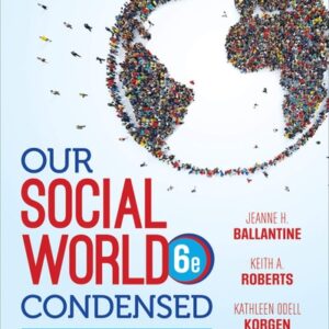 Test Bank For Our Social World: Condensed: An Introduction to Sociology 6th by Jeanne H. Ballantine, Keith A. Roberts, Kathleen Odell Korgen