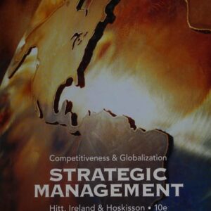 Manual solution For Strategic Management: Competitiveness and Globalization- Concepts and Cases, 10th Edition 10th by Michael A. Hitt, R. Duane Ireland, Robert E. Hoskisson