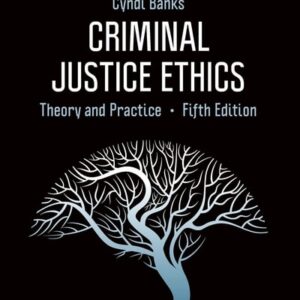Manual solution For Criminal Justice Ethics: Theory and Practice 5 by Cyndi L. Banks