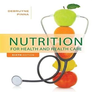 Test Bank For Nutrition for Health and Healthcare 6th by Linda Kelly DeBruyne, Kathryn Pinna