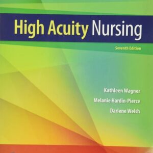 Test Bank For High-Acuity Nursing 7th by Kathleen Wagner RN MSN CS, Melanie Hardin-Pierce, Darlene Welsh, Karen Johnson RN PhD CCRN