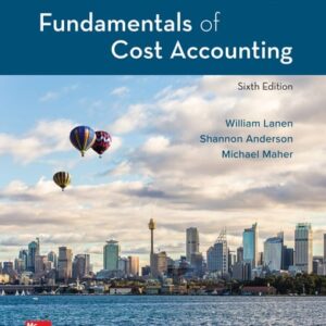Manual solution For Loose-Leaf for Fundamentals of Cost Accounting 6 by William Lanen, Shannon Anderson, Michael Maher