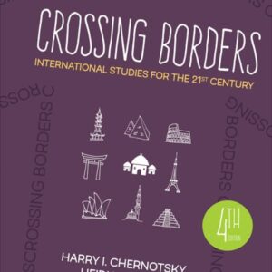 Manual solution For Crossing Borders: International Studies for the 21st Century Fourth by Harry I. Chernotsky, Heidi H. Hobbs