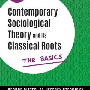 Manual solution For Contemporary Sociological Theory and Its Classical Roots: The Basics Sixth by George Ritzer, Jeffrey N. Stepnisky