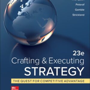 Manual solution For Crafting & Executing Strategy: The Quest for Competitive Advantage: Concepts and Cases 23 by Arthur Thompson, Margaret Peteraf, John Gamble, A. Strickland