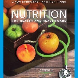 Manual solution For Nutrition for Health and Health Care (MindTap Course List) 7 by Linda Kelly DeBruyne, Kathryn Pinna