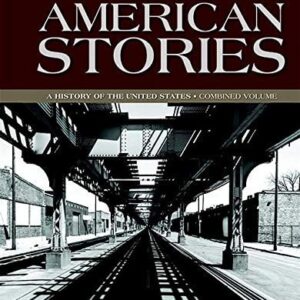 Test Bank For American Stories: A History of the United States, Combined Volume -- Loose-Leaf Edition (4th Edition) 4th by H. W. Brands, T. H. Breen, Ariela J. Gross, R. Hal Williams