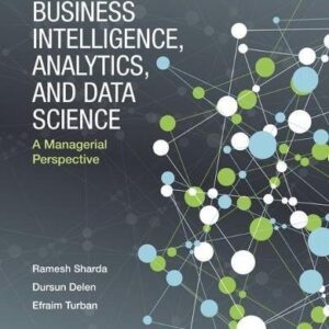Manual solution For Business Intelligence, Analytics, and Data Science: A Managerial Perspective 4 by Ramesh Sharda, Dursun Delen, Efraim Turban