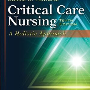 Manual solution For Critical Care Nursing: A Holistic Approach 10 by Patricia Gonce, R.N., Ph.D. Morton, Dorrie K., R.N., Ph.D. Fontaine