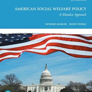 Manual solution For American Social Welfare Policy: A Pluralist Approach [RENTAL EDITION] 9 by Howard Karger, David Stoesz