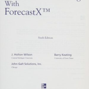 Manual solution For Business Forecasting with Business ForecastX 6th by J. Holton Wilson, Barry Keating, Inc. John Galt Solutions