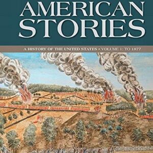 Test Bank For American Stories: A History of the United States, Volume 1 -- Loose-Leaf Edition (4th Edition) 4th by H. W. Brands, T. H. Breen, R. Hal Williams, Ariela J Gross