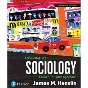 Test Bank For Essentials of Sociology: A Down-to-Earth Approach [RENTAL EDITION] 13th by James M. Henslin
