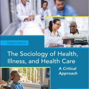 Test Bank For The Sociology of Health, Illness, and Health Care: A Critical Approach 8th by Rose Weitz