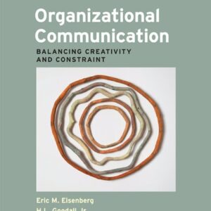Test Bank For Organizational Communication: Balancing Creativity and Constraint Seventhth by Eric M. Eisenberg, H. L. Goodall Jr., Angela Trethewey