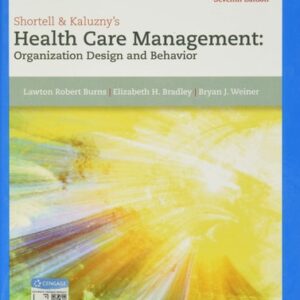 Manual solution For Shortell & Kaluzny's Health Care Management: Organization Design and Behavior 7 by Lawton Burns, Elizabeth Bradley, Bryan Weiner
