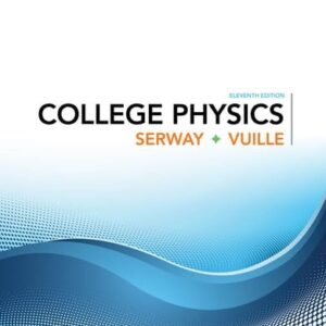 Test Bank For College Physics 11th by Raymond A. Serway, Chris Vuille