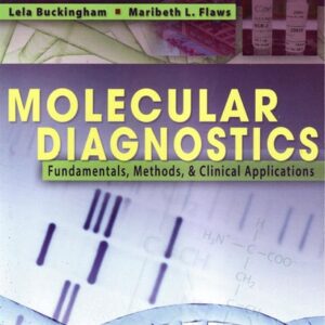 Manual solution For Molecular Diagnostics: Fundamentals, Methods and Clinical Applications First Edition by Lela Buckingham PhD MB DLM(ASCP), Maribeth L. Flaws PhD MT(ASCP)SM