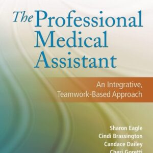 Test Bank For The Professional Medical Assistant: An Integrative, Teamwork-Based Approach (Text with CD-ROM) First Editionth by Sharon Eagle RN MSN FNP, Cindi Brassington MS CMA (AAMA), Candace Dailey RN MSN CMA (AAMA), Cheri Goretti MA MT(ASCP) CMA (AAMA)