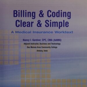 Manual solution For Billing & Coding Clear & Simple: A Medical Insurance Worktext First Edition by Nancy Gardner CPC CMA (AAMA)