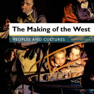 Manual solution For The Making of the West, Combined Volume: Peoples and Cultures Fifth by Lynn Hunt, Thomas R. Martin, Barbara H. Rosenwein, Bonnie G. Smith