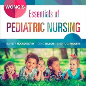 Manual solution For Wong's Essentials of Pediatric Nursing 10 by Marilyn J. Hockenberry PhD RN PPCNP-BC FAAN, David Wilson MS RN C (NIC), Cheryl C Rodgers PhD RN CPNP CPON