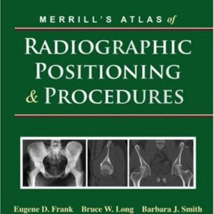 Manual solution For Merrill's Atlas of Radiographic Positioning and Procedures, 11th Edition (3-Volume Set) 11th by Eugene D. Frank, Bruce W. Long, Barbara J. Smith