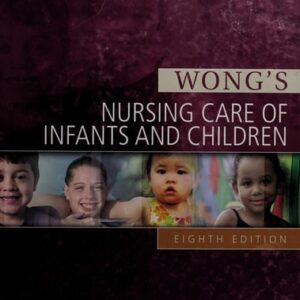 Manual solution For Wong's Nursing Care of Infants and Children 8 by Marilyn J. Hockenberry PhD RN PPCNP-BC FAAN, David Wilson MS RN C (NIC)
