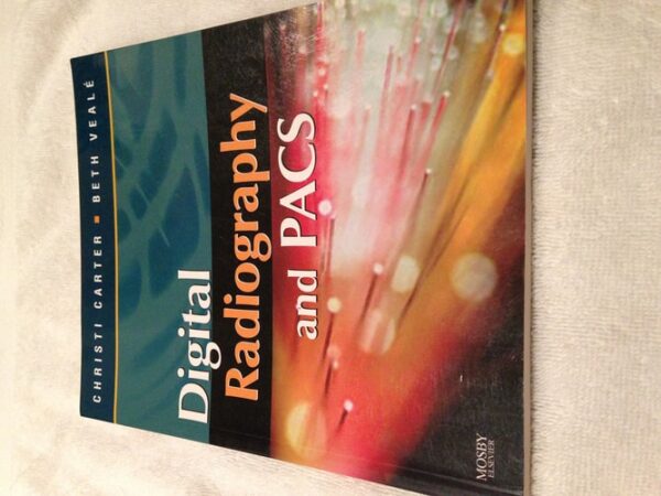 Test Bank For Digital Radiography and PACS 1th by Christi Carter MSRS RT(R), Beth Veale BSRS MEd RT(R)(QM)