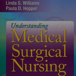Manual solution For Understanding Medical Surgical Nursing, 4th Edition Fourth by Linda S. Williams MSN RN, Paula D. Hopper MSN RN CNE