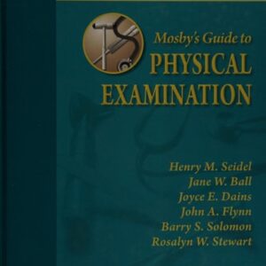 Manual solution For Mosby's Guide to Physical Examination, 7th Edition 7th by Henry M. Seidel, Rosalyn W. Stewart, Jane W. Ball, Joyce E. Dains, John A. Flynn, Barry S. Solomon