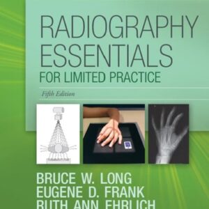 Manual solution For Radiography Essentials for Limited Practice 5 by Bruce W. Long MS RT(R)(CV) FASRT FAEIRS, Eugene D. Frank MA RT(R) FASRT FAEIRS, Ruth Ann Ehrlich