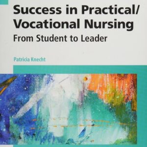 Test Bank For Success in Practical/Vocational Nursing: From Student to Leader 8th by Patricia Knecht PhD MSN RN ANEF