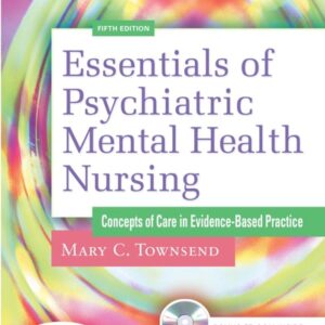 Manual solution For Essentials Of Psychiatric Mental Health Nursing:Concepts Of Cae In Evidence Based Practice , 5E (O) 5th by TOWNSEND