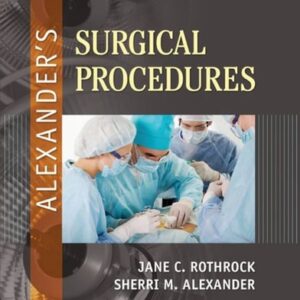 Manual solution For Alexander's Surgical Procedures 1 by Jane C. Rothrock PhD RN CNOR FAAN, Sherri Alexander CST