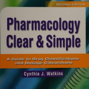 Manual solution For Pharmacology Clear and Simple: A Guide to Drug Classifications and Dosage Calculations Second by Cynthia J. Watkins RN MSN CPN