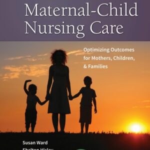 Manual solution For Maternal-Child Nursing Care with The Women's Health Companion: Optimizing Outcomes for Mothers, Children, and Families: Optimizing Outcomes for Mothers, Children, and Families Second by Susan L. Ward PhD RN, Shelton M. Hisley Ph.D. RNC WHNP-BC