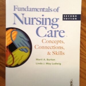 Test Bank For Fundamentals of Nursing Care: Concepts, Connections & Skills Secondth by Marti Burton RN BS, Linda J. May Ludwig RN BS MEd