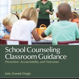 Manual solution For School Counseling Classroom Guidance: Prevention, Accountability, and Outcomes (Counseling and Professional Identity) 1 by Jolie Ziomek-Daigle