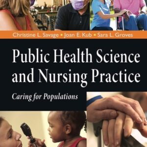 Test Bank For Public Health Science And Nursing Practice: Caring For Populations 1th by Christine L Savage, Joan E. Kub, ‎Sara L. Groves