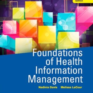 Manual solution For Foundations of Health Information Management 4 by Nadinia A. Davis MBA RHIA CHDA CCS FAHIMA, Melissa LaCour RHIA
