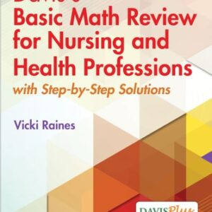 Manual solution For Davis's Basic Math Review for Nursing and Health Professions: with Step-by-Step Solutions Second by Vicki Raines BS PTCB