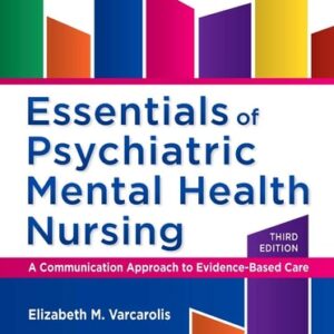 Manual solution For Essentials of Psychiatric Mental Health Nursing: A Communication Approach to Evidence-Based Care 3 by Elizabeth M. Varcarolis RN MA