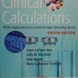 Manual solution For Clinical Calculations: With Applications to General and Specialty Areas, 8e 8 by Joyce LeFever Kee MS RN, Sally M. Marshall RN MSN