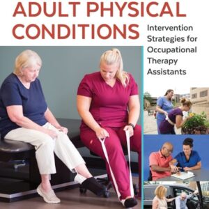 Manual solution For Adult Physical Conditions: Intervention Strategies for Occupational Therapy Assistants First Edition by Amy J. Mahle MHA COTA/L ROH, Amber L. Ward MS OTR/L BCPR ATP/SMS
