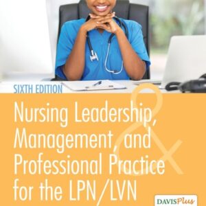 Manual solution For Nursing Leadership, Management, and Professional Practice For The LPN/LVN Sixth by Tamara R. Dahlkemper MSN RN