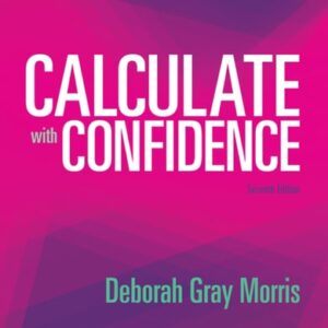 Test Bank For Calculate with Confidence 7th by Deborah C. Morris RN BSN MA LNC