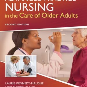 Manual solution For Advanced Practice Nursing in the Care of Older Adults Second by Laurie Kennedy-Malone PhD GNP-BC FAANP FGSA FAGHE, Lori Martin-Plank PhD FNP-BC NP-C GNP-BC FAANP, Evelyn Duffy DNP AGPCNP-BC FAANP